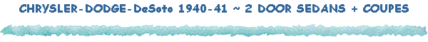 CHRYSLER-DODGE-DeSoto 1940-41 ~ 2 DOOR SEDANS + COUPES
