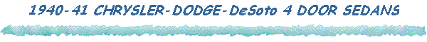 1940-41 CHRYSLER-DODGE-DeSoto 4 DOOR SEDANS