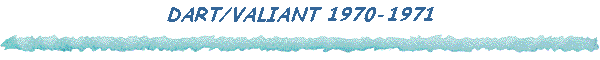 DART/VALIANT 1970-1971
