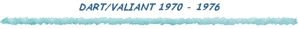 DART/VALIANT 1970 - 1976