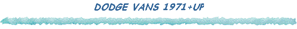 DODGE VANS 1971+UP
