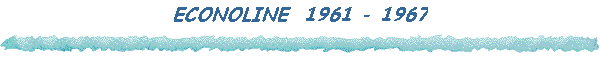 ECONOLINE  1961 - 1967