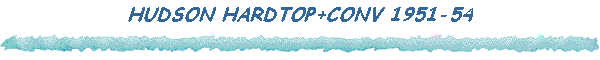 HUDSON HARDTOP+CONV 1951-54