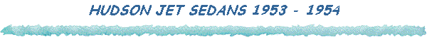 HUDSON JET SEDANS 1953 - 1954
