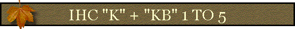 IHC "K" + "KB" 1 TO 5
