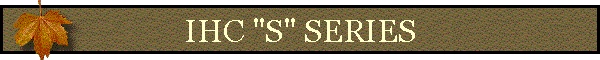 IHC "S" SERIES