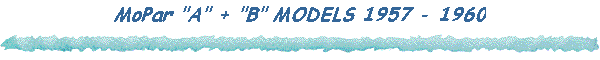 MoPar "A" + "B" MODELS 1957 - 1960