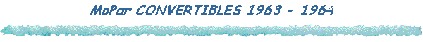 MoPar CONVERTIBLES 1963 - 1964
