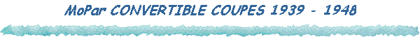 MoPar CONVERTIBLE COUPES 1939 - 1948