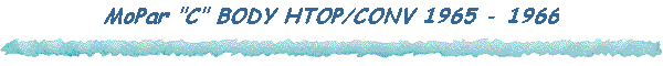 MoPar "C" BODY HTOP/CONV 1965 - 1966