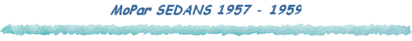 MoPar SEDANS 1957 - 1959