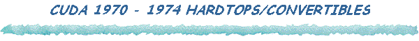 CUDA 1970 - 1974 HARDTOPS/CONVERTIBLES