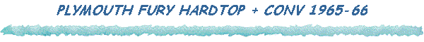 PLYMOUTH FURY HARDTOP + CONV 1965-66