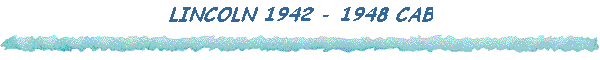 LINCOLN 1942 - 1948 CAB