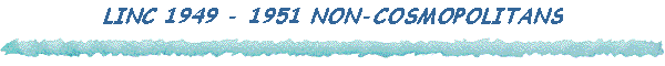 LINC 1949 - 1951 NON-COSMOPOLITANS