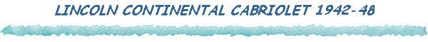 LINCOLN CONTINENTAL CABRIOLET 1942-48