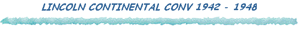 LINCOLN CONTINENTAL CONV 1942 - 1948
